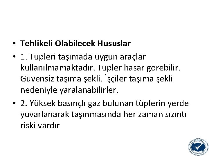  • Tehlikeli Olabilecek Hususlar • 1. Tüpleri taşımada uygun araçlar kullanılmamaktadır. Tüpler hasar