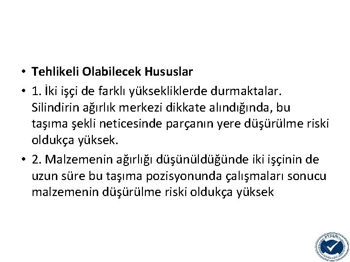  • Tehlikeli Olabilecek Hususlar • 1. İki işçi de farklı yüksekliklerde durmaktalar. Silindirin