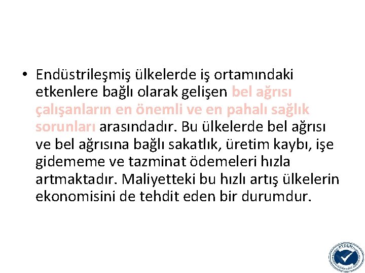  • Endüstrileşmiş ülkelerde iş ortamındaki etkenlere bağlı olarak gelişen bel ağrısı çalışanların en