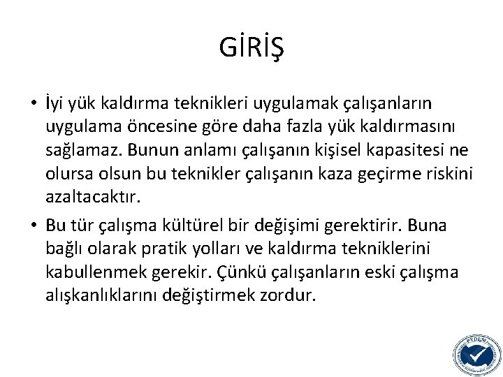GİRİŞ • İyi yük kaldırma teknikleri uygulamak çalışanların uygulama öncesine göre daha fazla yük