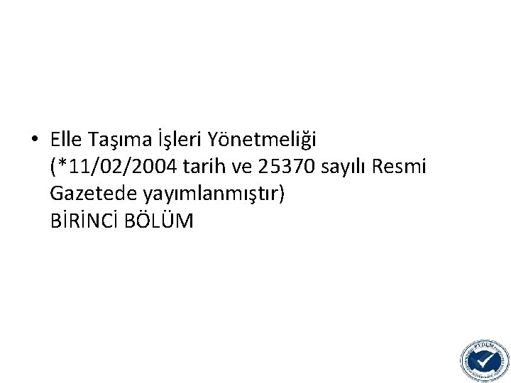  • Elle Taşıma İşleri Yönetmeliği (*11/02/2004 tarih ve 25370 sayılı Resmi Gazetede yayımlanmıştır)