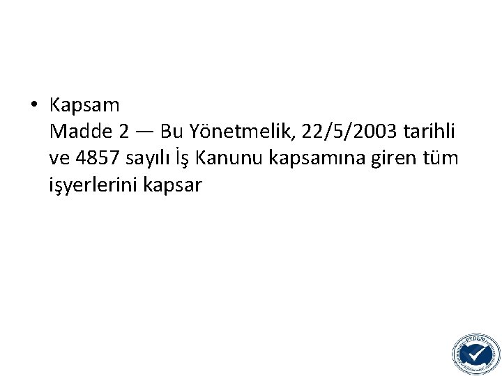  • Kapsam Madde 2 — Bu Yönetmelik, 22/5/2003 tarihli ve 4857 sayılı İş
