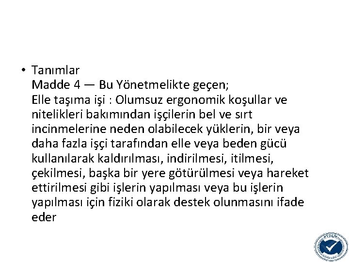  • Tanımlar Madde 4 — Bu Yönetmelikte geçen; Elle taşıma işi : Olumsuz