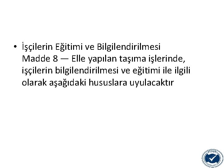  • İşçilerin Eğitimi ve Bilgilendirilmesi Madde 8 — Elle yapılan taşıma işlerinde, işçilerin