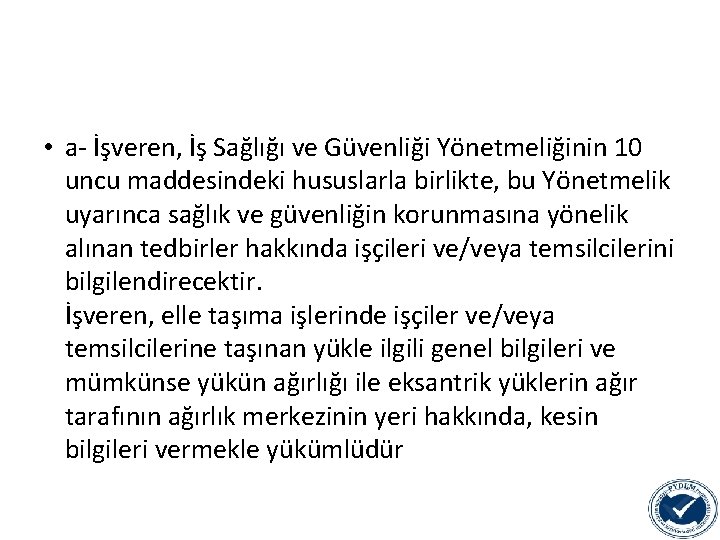  • a- İşveren, İş Sağlığı ve Güvenliği Yönetmeliğinin 10 uncu maddesindeki hususlarla birlikte,
