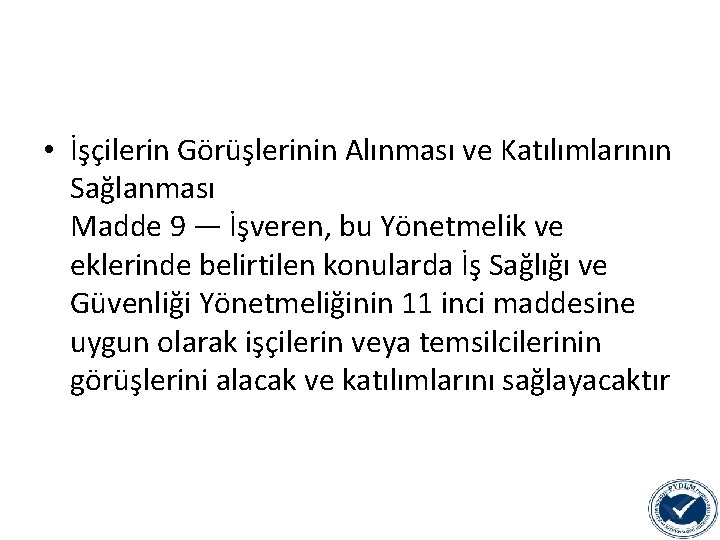  • İşçilerin Görüşlerinin Alınması ve Katılımlarının Sağlanması Madde 9 — İşveren, bu Yönetmelik