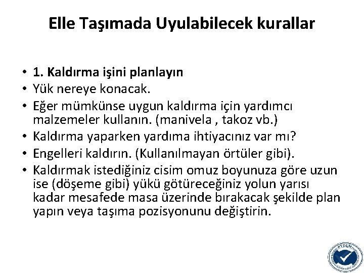 Elle Taşımada Uyulabilecek kurallar • 1. Kaldırma işini planlayın • Yük nereye konacak. •
