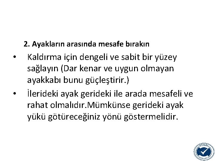 2. Ayakların arasında mesafe bırakın • • Kaldırma için dengeli ve sabit bir yüzey