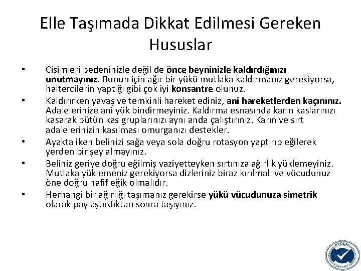 Elle Taşımada Dikkat Edilmesi Gereken Hususlar • • • Cisimleri bedeninizle değil de önce