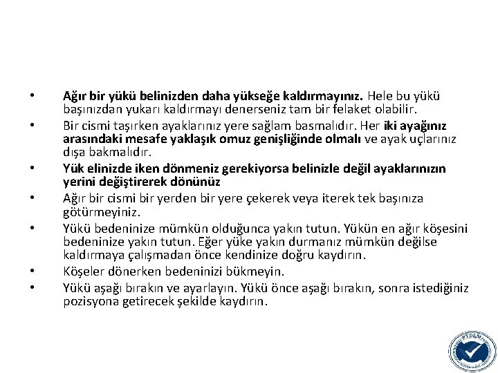  • • Ağır bir yükü belinizden daha yükseğe kaldırmayınız. Hele bu yükü başınızdan