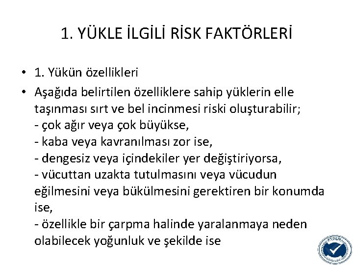 1. YÜKLE İLGİLİ RİSK FAKTÖRLERİ • 1. Yükün özellikleri • Aşağıda belirtilen özelliklere sahip