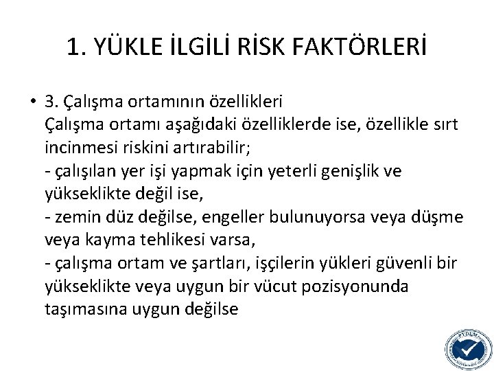 1. YÜKLE İLGİLİ RİSK FAKTÖRLERİ • 3. Çalışma ortamının özellikleri Çalışma ortamı aşağıdaki özelliklerde