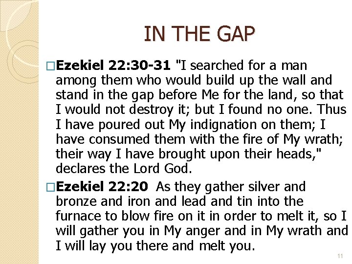 IN THE GAP �Ezekiel 22: 30 -31 "I searched for a man among them