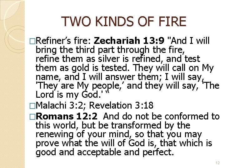 TWO KINDS OF FIRE �Refiner’s fire: Zechariah 13: 9 "And I will bring the