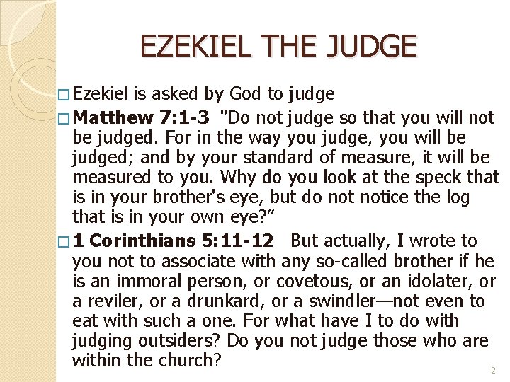 EZEKIEL THE JUDGE � Ezekiel is asked by God to judge � Matthew 7: