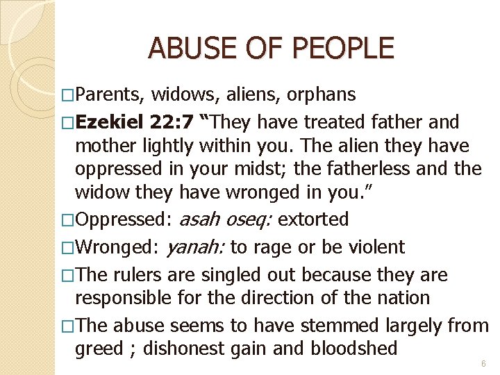 ABUSE OF PEOPLE �Parents, widows, aliens, orphans �Ezekiel 22: 7 “They have treated father