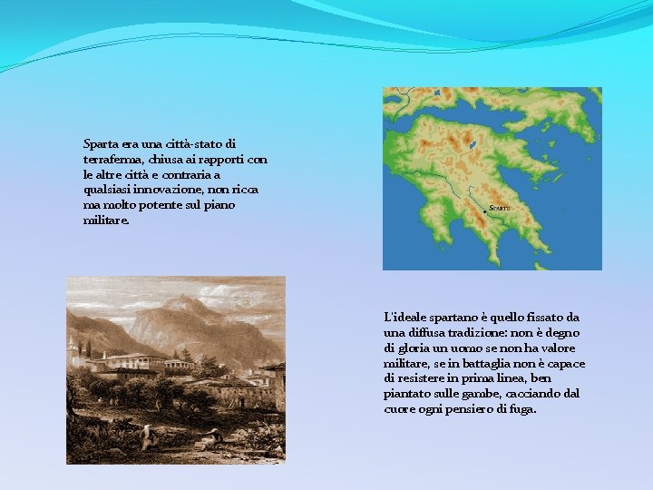 Sparta era una città-stato di terraferma, chiusa ai rapporti con le altre città e