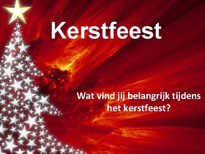 Kerstfeest Wat vind jij belangrijk tijdens het kerstfeest? 