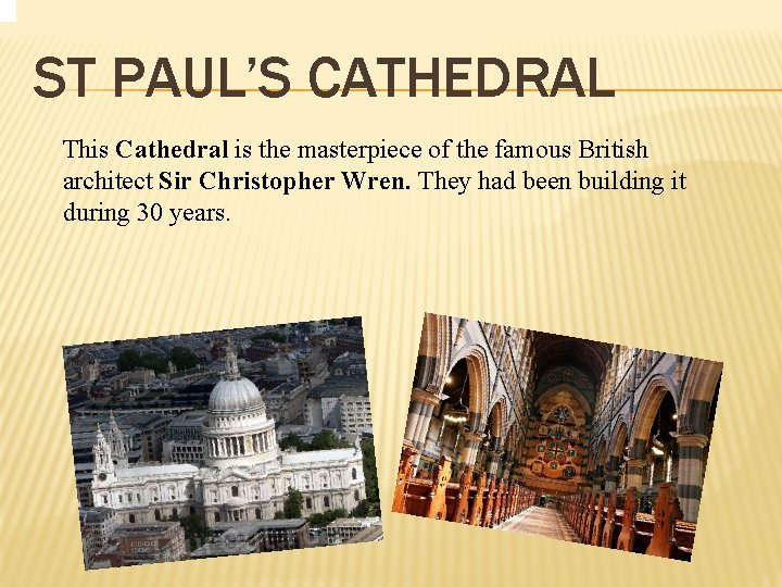 ST PAUL’S CATHEDRAL This Cathedral is the masterpiece of the famous British architect Sir