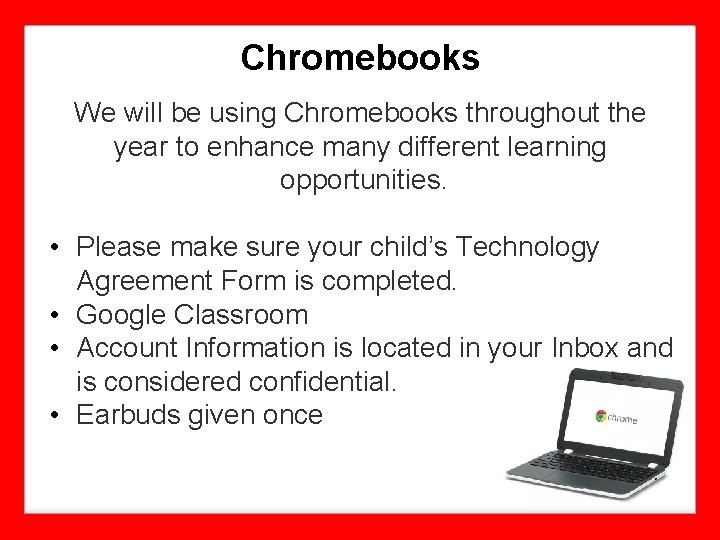 Chromebooks We will be using Chromebooks throughout the year to enhance many different learning