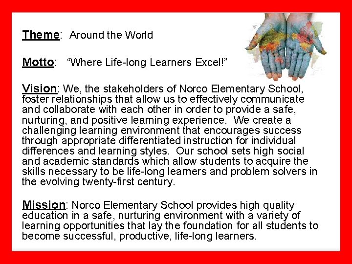 Theme: Around the World Motto: “Where Life-long Learners Excel!” Vision: We, the stakeholders of