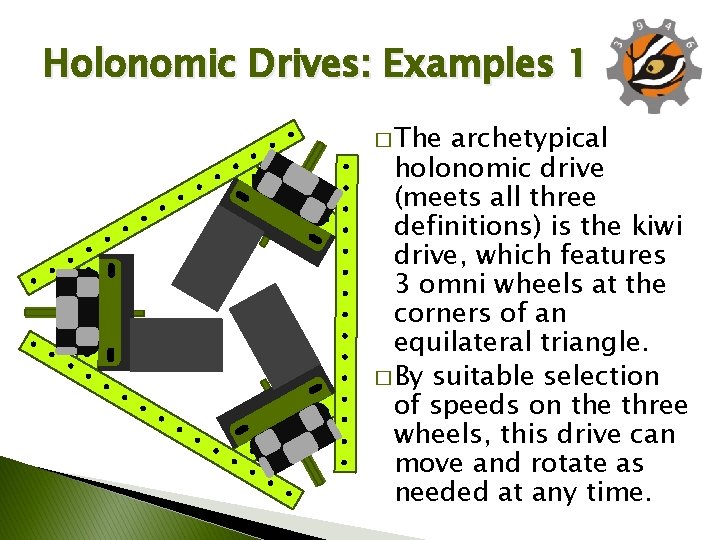 Holonomic Drives: Examples 1 � The archetypical holonomic drive (meets all three definitions) is