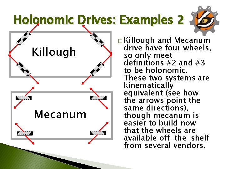 Holonomic Drives: Examples 2 Killough Mecanum � Killough and Mecanum drive have four wheels,