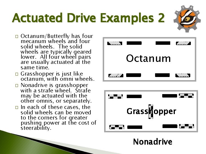 Actuated Drive Examples 2 � � Octanum/Butterfly has four mecanum wheels and four solid