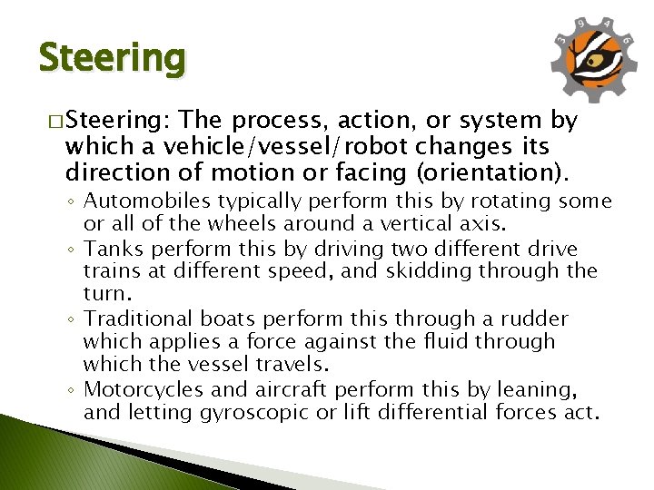 Steering � Steering: The process, action, or system by which a vehicle/vessel/robot changes its