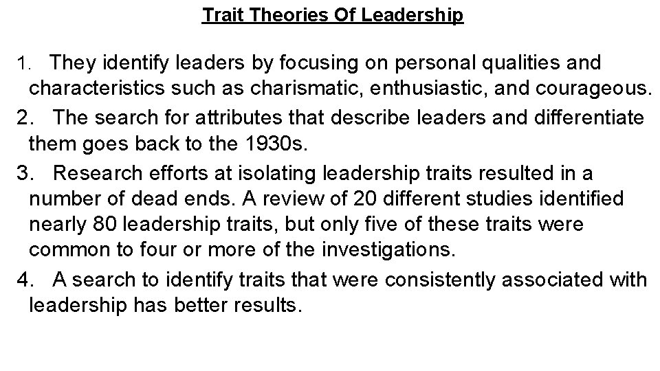 Trait Theories Of Leadership 1. They identify leaders by focusing on personal qualities and