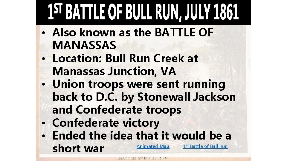  • Also known as the BATTLE OF MANASSAS • Location: Bull Run Creek