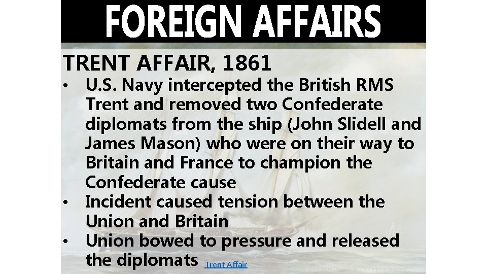 TRENT AFFAIR, 1861 • • • U. S. Navy intercepted the British RMS Trent