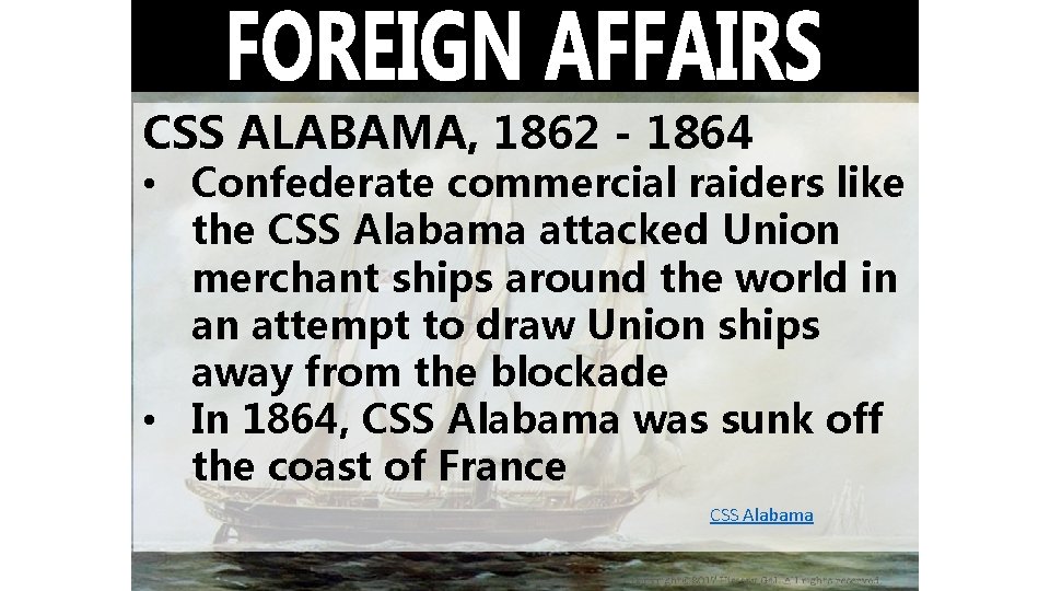 CSS ALABAMA, 1862 - 1864 • Confederate commercial raiders like the CSS Alabama attacked