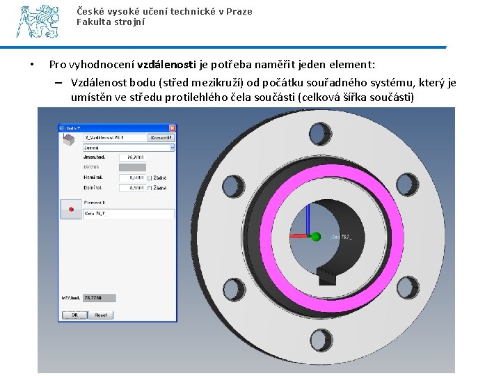 České vysoké učení technické v Praze Fakulta strojní • Pro vyhodnocení vzdálenosti je potřeba