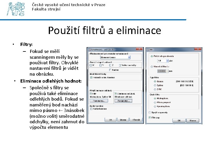 České vysoké učení technické v Praze Fakulta strojní Použití filtrů a eliminace Filtry: –