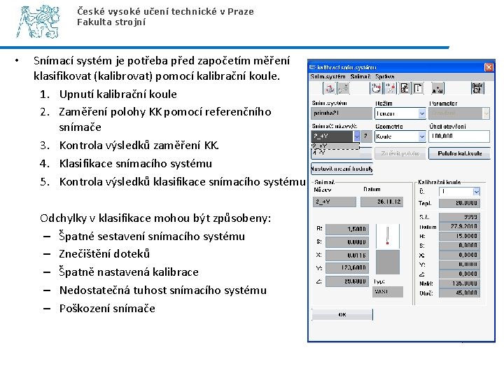 České vysoké učení technické v Praze Fakulta strojní • Snímací systém je potřeba před