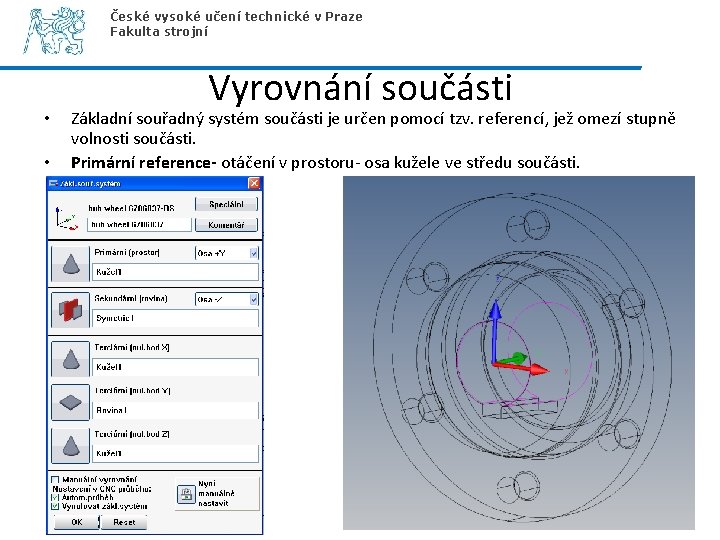 České vysoké učení technické v Praze Fakulta strojní • • Vyrovnání součásti Základní souřadný České vysoké učení technické v Praze Fakulta strojní • • Vyrovnání součásti Základní souřadný