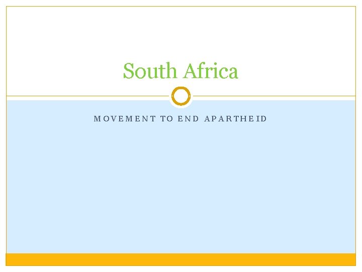 South Africa MOVEMENT TO END APARTHEID South Africa MOVEMENT TO END APARTHEID