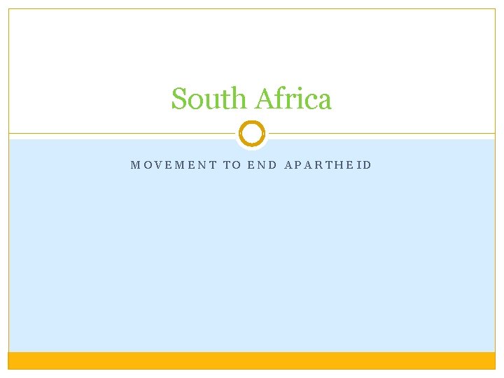 South Africa MOVEMENT TO END APARTHEID 