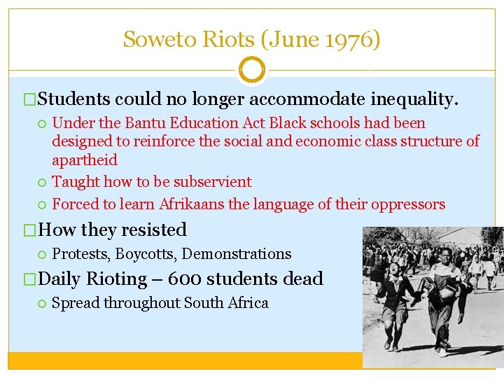 Soweto Riots (June 1976) �Students could no longer accommodate inequality. Under the Bantu Education Soweto Riots (June 1976) �Students could no longer accommodate inequality. Under the Bantu Education