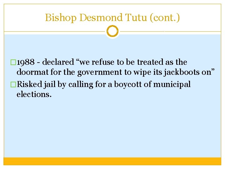 Bishop Desmond Tutu (cont. ) � 1988 - declared “we refuse to be treated