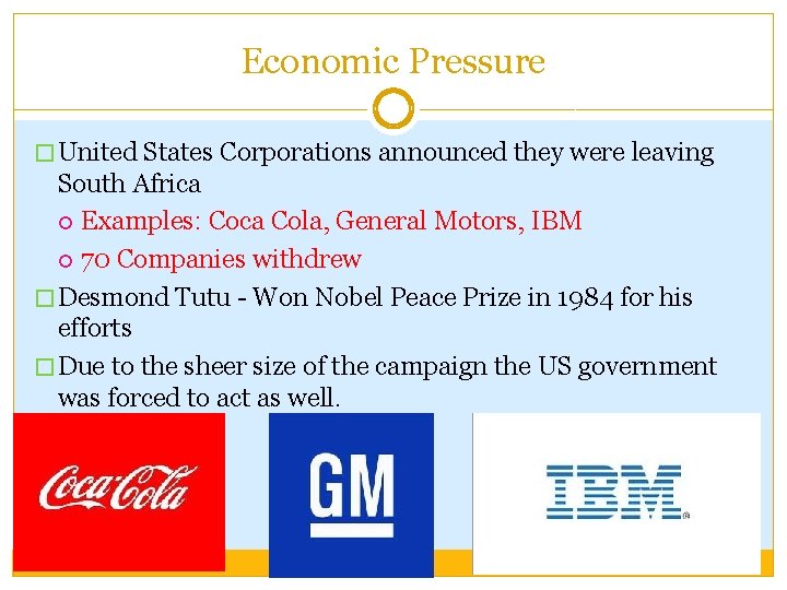 Economic Pressure � United States Corporations announced they were leaving South Africa Examples: Coca