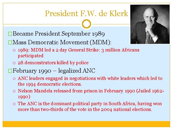 President F. W. de Klerk �Became President September 1989 �Mass Democratic Movement (MDM): 1989: