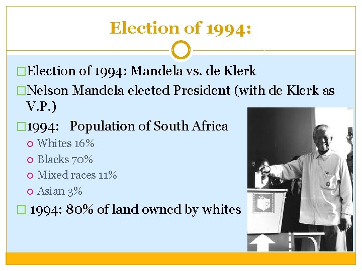 Election of 1994: �Election of 1994: Mandela vs. de Klerk �Nelson Mandela elected President Election of 1994: �Election of 1994: Mandela vs. de Klerk �Nelson Mandela elected President