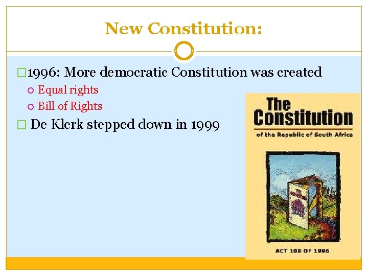 New Constitution: � 1996: More democratic Constitution was created Equal rights Bill of Rights