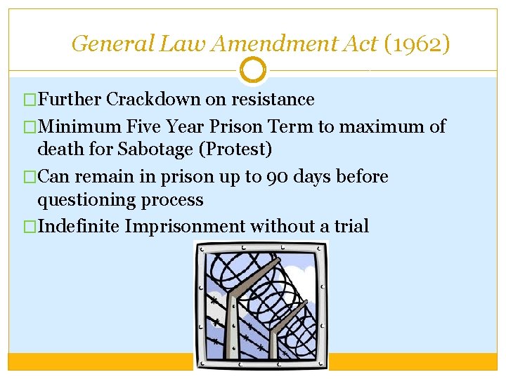 General Law Amendment Act (1962) �Further Crackdown on resistance �Minimum Five Year Prison Term