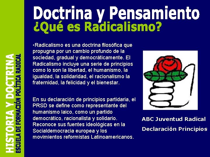  • Radicalismo es una doctrina filosófica que propugna por un cambio profundo de