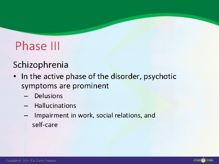 Phase III Schizophrenia • In the active phase of the disorder, psychotic symptoms are