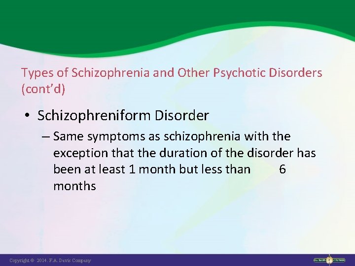 Types of Schizophrenia and Other Psychotic Disorders (cont’d) • Schizophreniform Disorder – Same symptoms