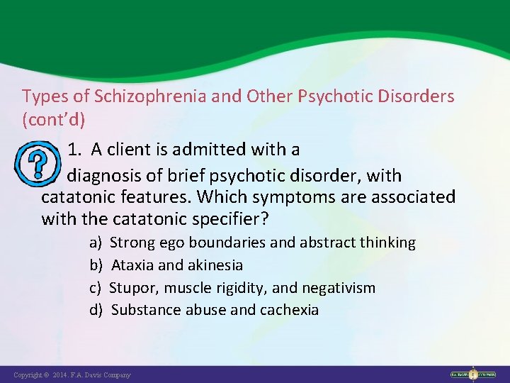 Types of Schizophrenia and Other Psychotic Disorders (cont’d) 1. A client is admitted with